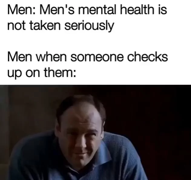 25 Sopranos Memes That'll Have You Applauding! 27 mens mental health