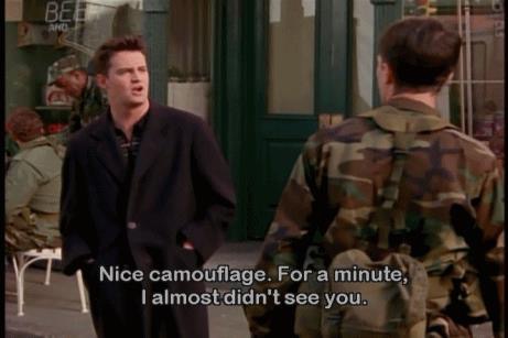 25 Classic Chandler Bing Sarcastic Moments 14 nice camouflage - Chandler Bing Sarcastic