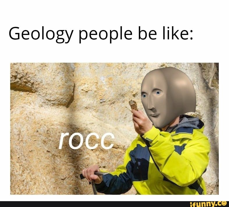 geology memes be like