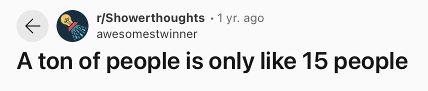 25 Funny and True Shower Thoughts That Will Make You Rethink 2 A ton of people is only like 15 people