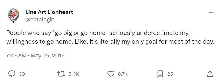 20 Funny Work Posts To Look at When You Should Be Working 7 Go big or go home - Funny Work Posts
