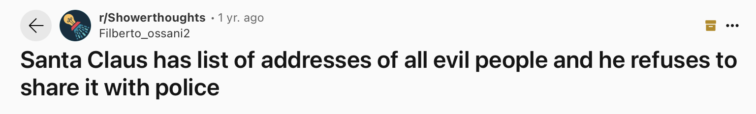 25 Funny and True Shower Thoughts That Will Make You Rethink 14 Santa Claus has list of addresses