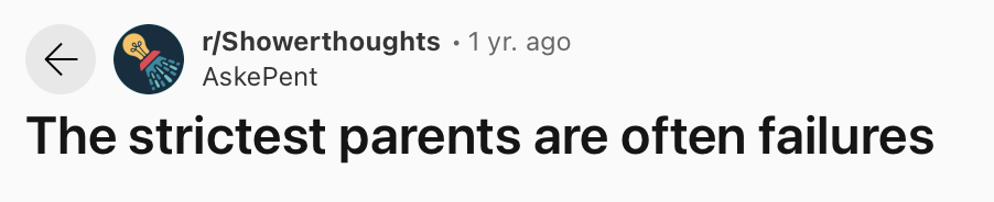 25 Funny and True Shower Thoughts That Will Make You Rethink 18 The strictest parents are often failures