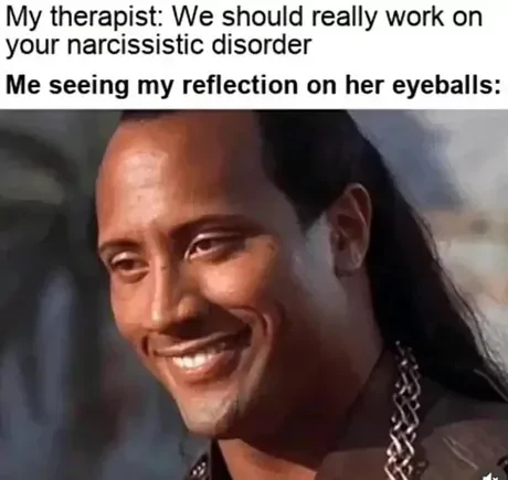 15 Narcissist Memes: A Hilarious Peek into the World of Self-Adoration 14 We should really work on your narcissist disorder - Narcissist Memes