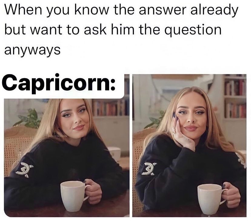 20 Capricorn Memes Celebrating the G.O.A.T. Personality 20 When you know the answer - Capricorn Memes