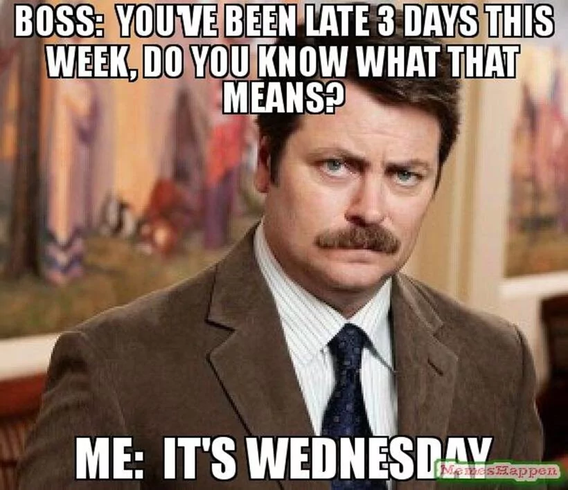 The Best Hump Day Memes To Start Your Wednesday 9 Youve been late 3 days