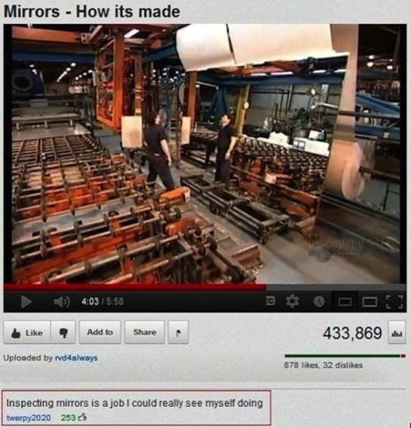 23 Funny YouTube Comments That Made Us Spit Out Our Coffee 10 mirrors how its made - Funny YouTube Comments