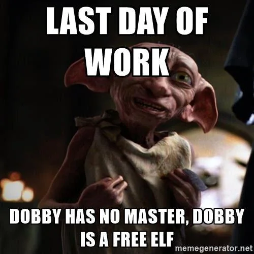 27 Relatable Last Day of Work Memes That Will Make You Smile 26 Dobby has no master