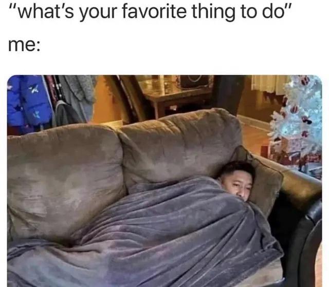 25 Laughable Memes That Will Make Your Stomach Hurt from Laughter 7 Favorite thing to do - Laughable Memes