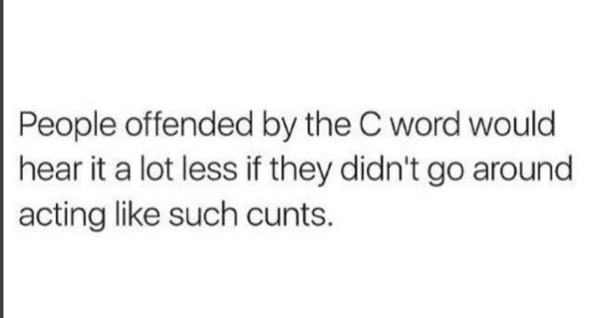 22 Memes for Those Who Appreciate Unapologetic Humor 13 People offende by the C word - Unapologetic Humor
