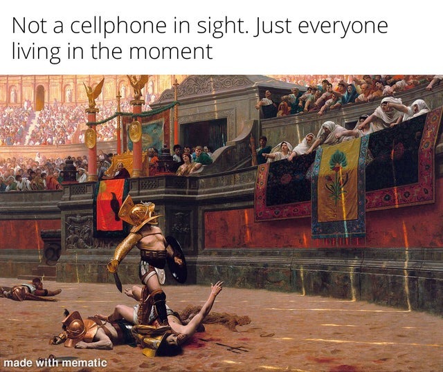 22 'Not A Cell Phone In Sight' Memes: A Comic Tribute to a Time Before Smartphones 18 Rome battleground - not a cell phone in site