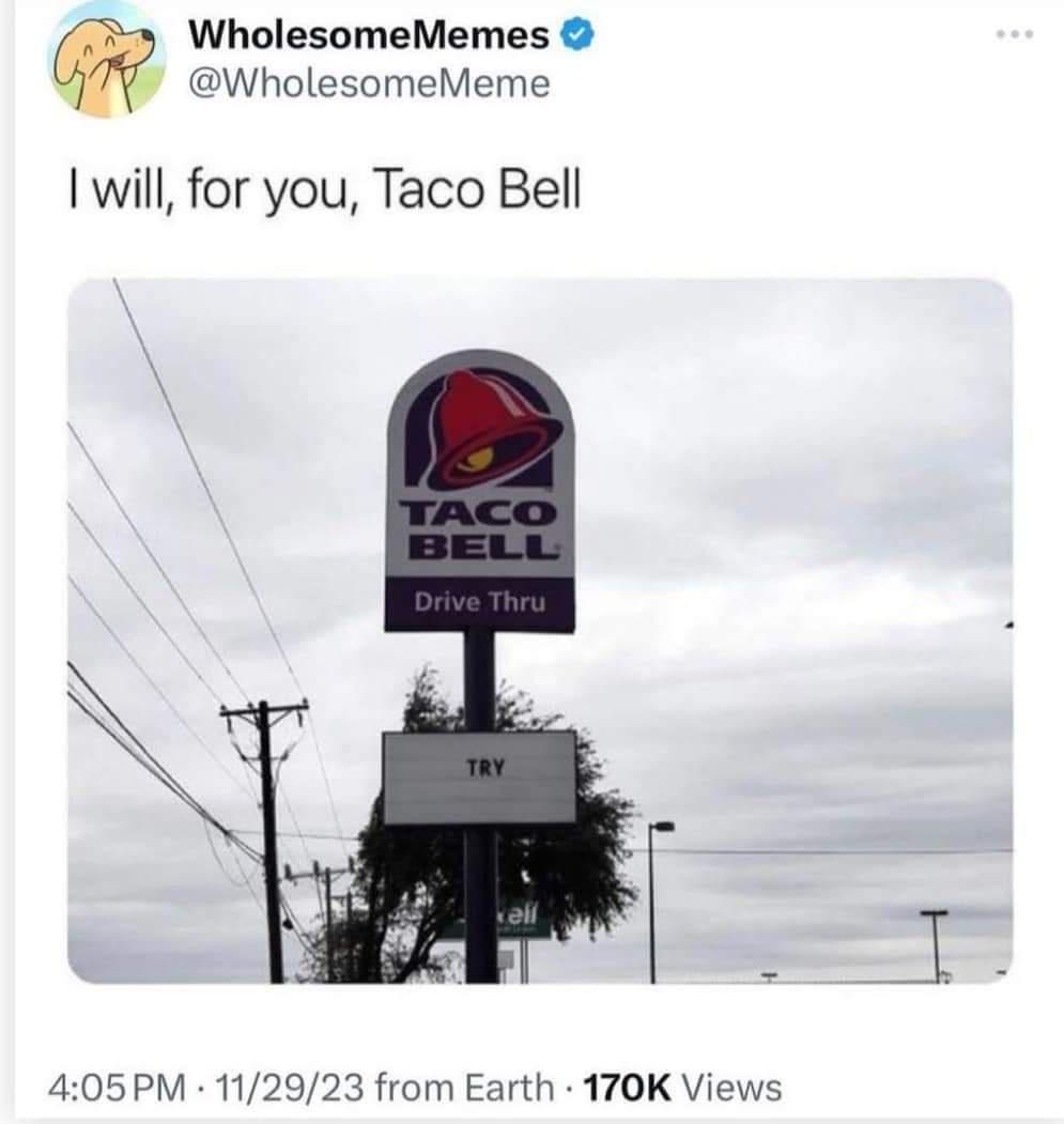 20 Quality Memes That Promise a Time Well Spent 8 Taco bell - Quality Memes