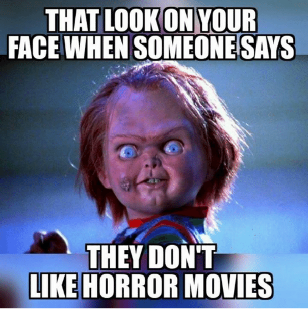 25 Horror Memes That Will Make You Laugh Through Your Fears 19 That look on your face