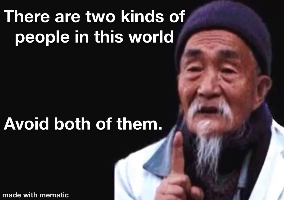 21 Wise Man Memes That Prove Wisdom Comes with a Side of Humor 16 There are two kinds of people - Wise Man Memes