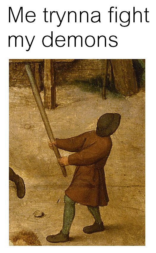 45 Classical Art Memes That Will Make You Appreciate Fine Art 32 Trying to fight my demons - classical art memes