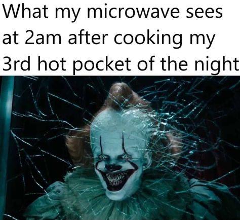 25 Horror Memes That Will Make You Laugh Through Your Fears 20 What my microwave sees
