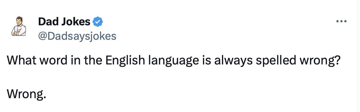 35 Wittiest Dad Jokes to Prove That Dads Have PhDs in Punning 27 What word in english language