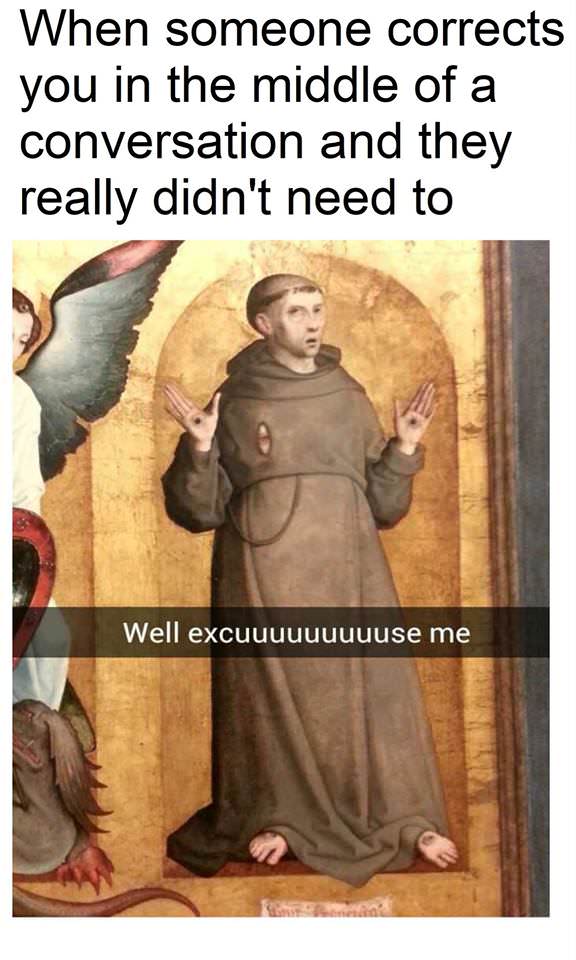 45 Classical Art Memes That Will Make You Appreciate Fine Art 34 When someone corrects you - classical art memes