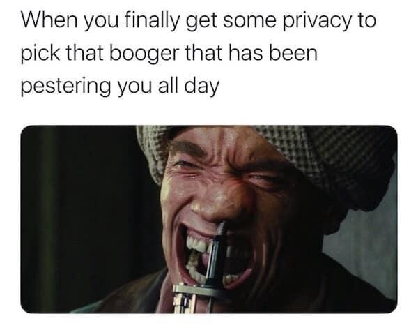 25 Laughable Memes That Will Make Your Stomach Hurt from Laughter 18 When you finally get some booger - Laughable Memes