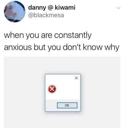 25 Memes Tailored for a Quick Break 1 Constantly anxious