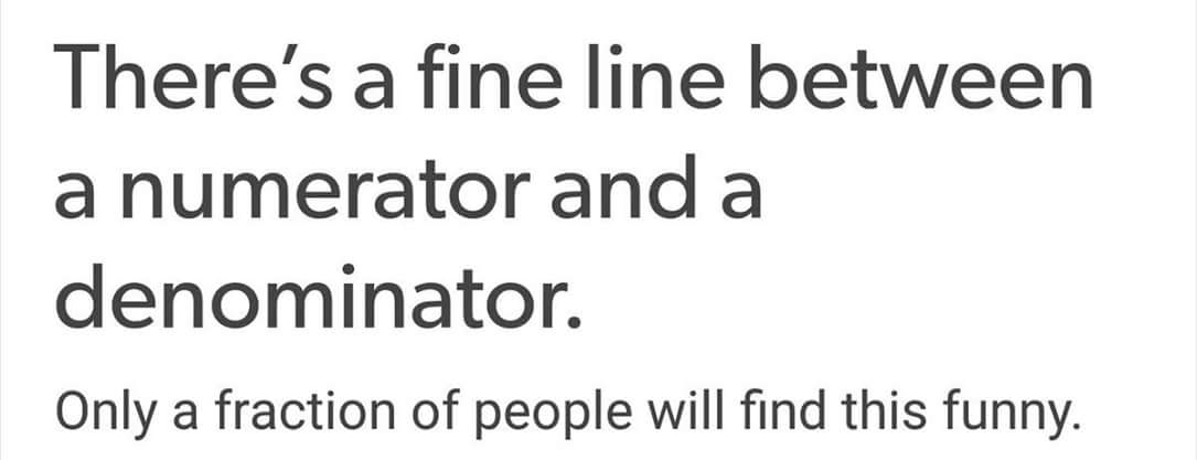 35 Puns That Are Even Fun-er Than A Good Burrito 22 Fine line between numerator and denominator - puns