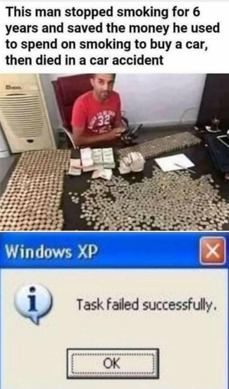 22 Task Failed Successfully Memes That Nail the Art of Irony 10 Man buys a car with cigarette money then dies - Task Failed Successfully Memes