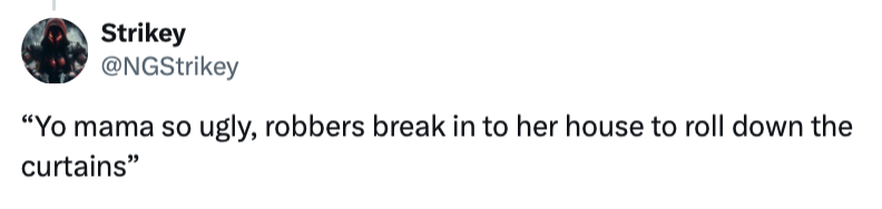 Yo mama so ugly, robbers break in to her house to roll down the curtains