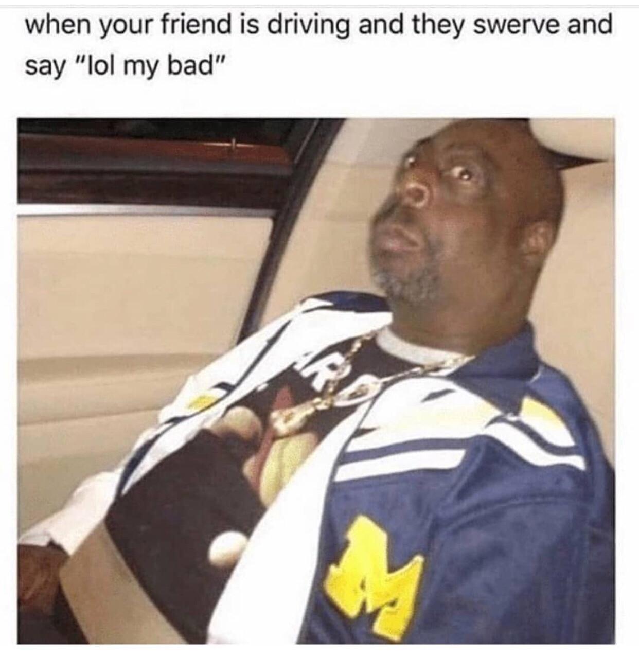 25 Memes: A Delectable Delight for Your Daily Dose of Dopamine 16 when our friend is driving