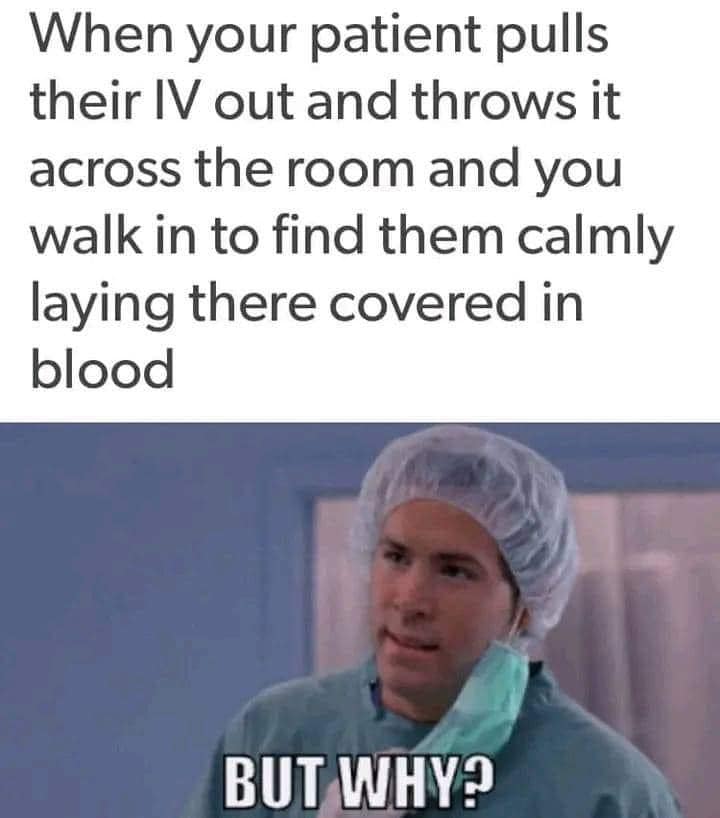 20 Nurse Memes That Inject Laughter into the Daily Medical Drama 3 But why - Nurse Memes
