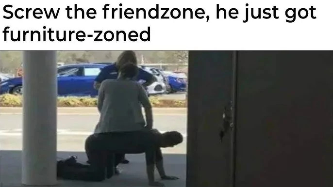 30 Friend Zoned Memes: How to Laugh at Your Romantic Misfortunes 25 Furniture zoned - friend zoned memes