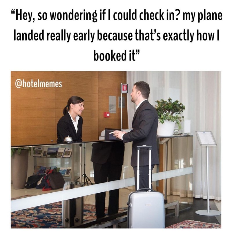 20 Hotel Memes That Sum Up the Struggles of Hotel Life 9 If I could check in early - Hotel Memes