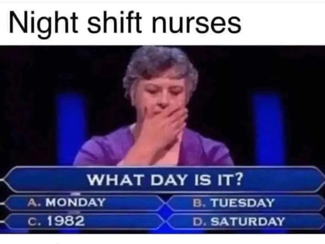 20 Nurse Memes That Inject Laughter into the Daily Medical Drama 11 Nightshift nurse - Nurse Memes