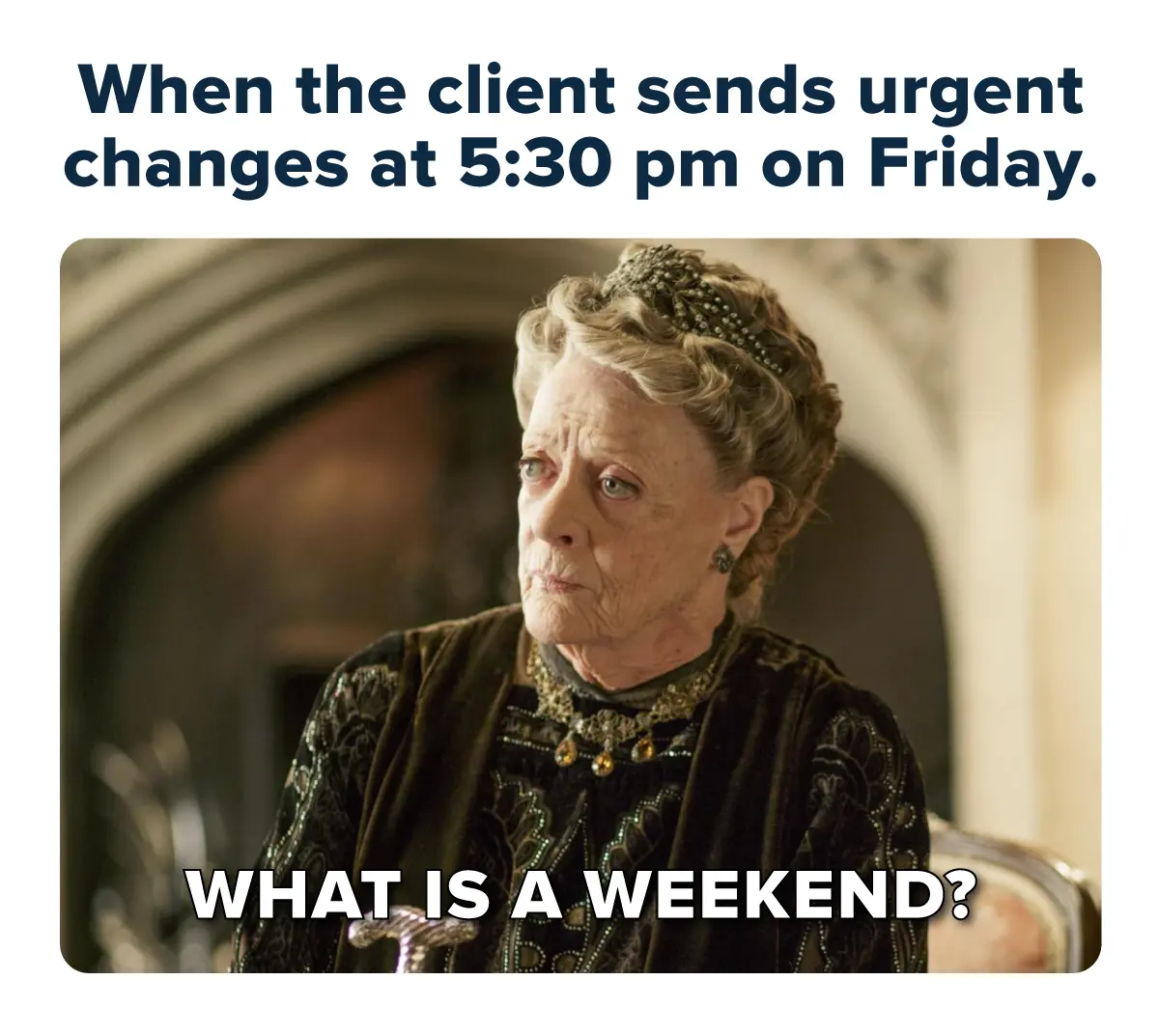 20 Client Memes for International Client Day 13 WHat is a weekend - client memes