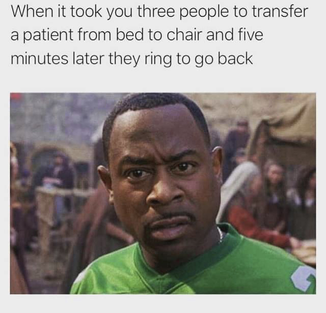 20 Nurse Memes That Inject Laughter into the Daily Medical Drama 17 WHen it took 3 people to trnasfer - Nurse Memes