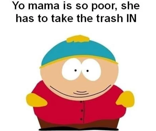 22 South Park Memes That Will Make You Say "Respect My Authoritah! 19 Yo mama so poor - South Park Memes