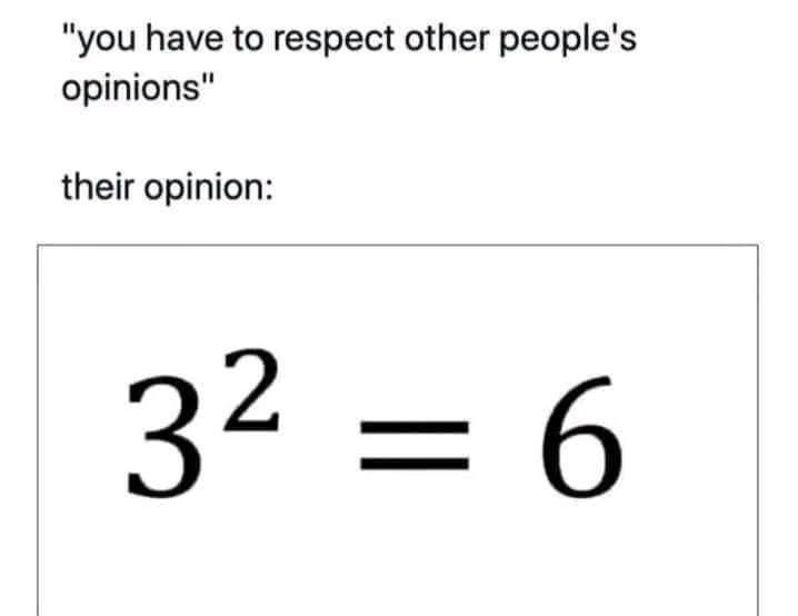 30 Brainy Memes That Will Blow Your Brains Out 30 you have to respect other peoples opinion