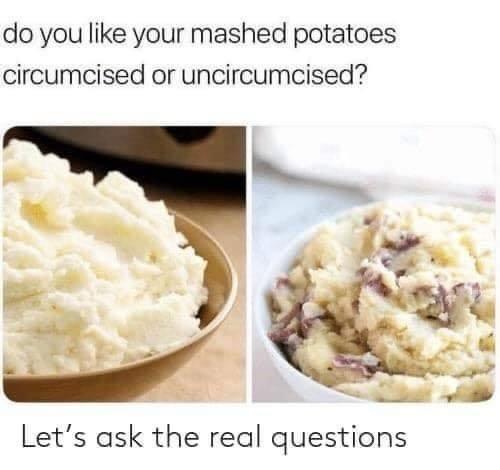 20 Memes to Keep the Smiles Coming! 6 Do you like mashed potatoes