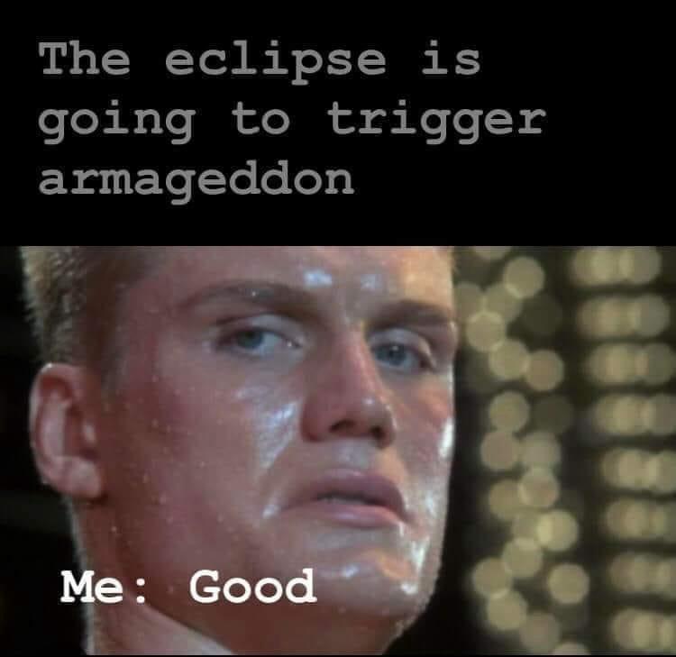 20 Memes to Keep the Smiles Coming! 7 Eclipse is going to trigger armageddon