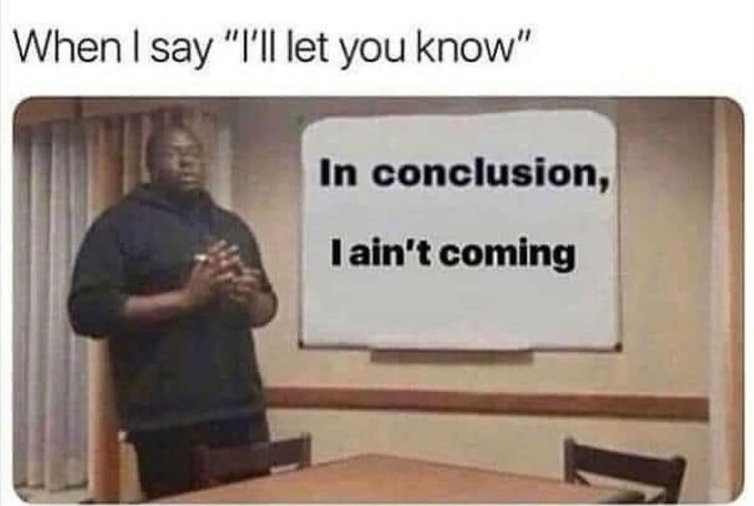 20 Accurate Introvert Memes: Because We'd Rather Scroll Than Socialize 7 Ill let you knwo - accurate introvert memes