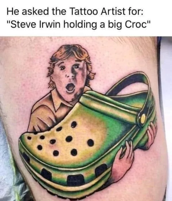 25 Tattoo Memes That Will Make You Wonder What Were They Thinking 23 Steve irwin holding croc