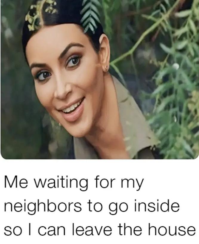 The Best Things In Life Are Cheap: 25 Bottom Shelf Memes That Prove It 24 Waiting for my neighbors