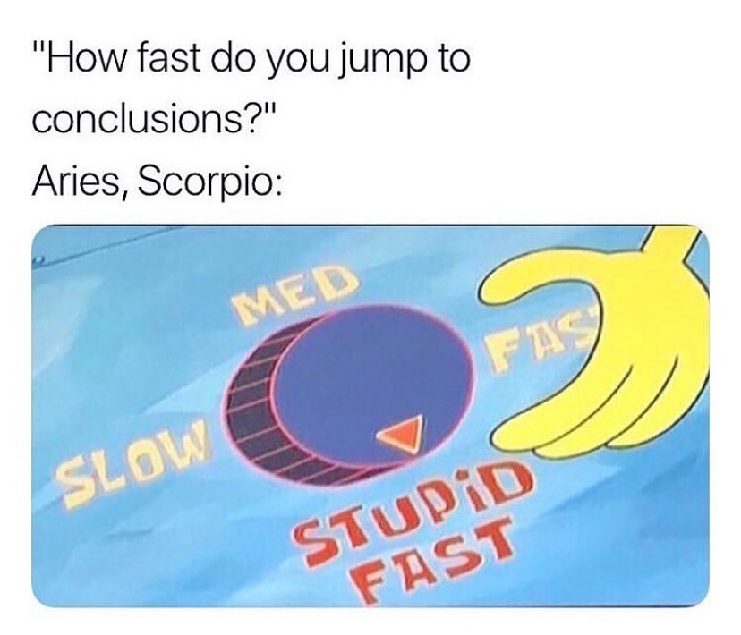 How fast do you jump to conclusions - Astrology Memes