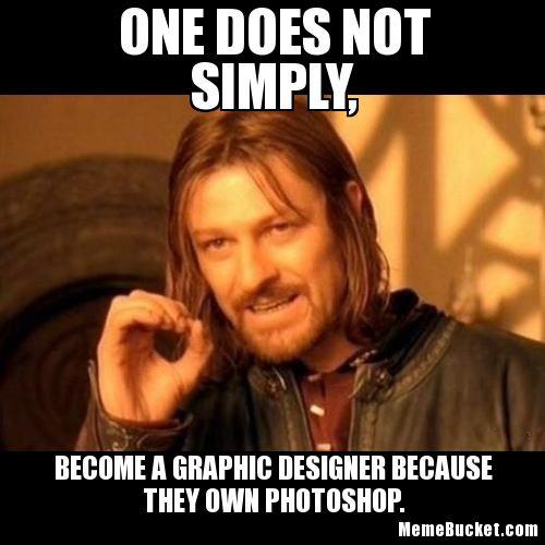 20 Graphic Designer Memes That Speak the Truth 17 One does not - graphic designer memes