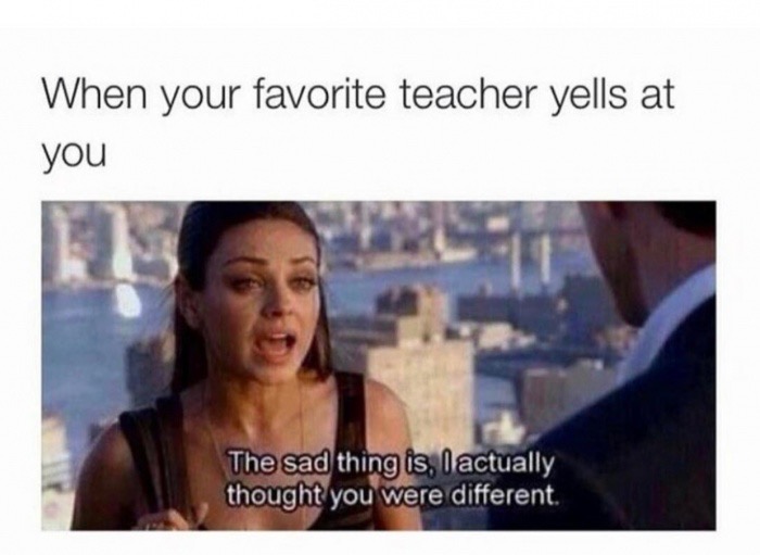 25 Memes That Are Funnier Than Your Favorite Sitcom 17 Teacher yells at you