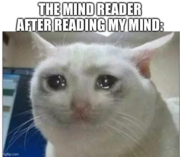 25 Hilarious Crying Cat Memes That Will Have You In Tears…Of Laughter! 24 The mind reader