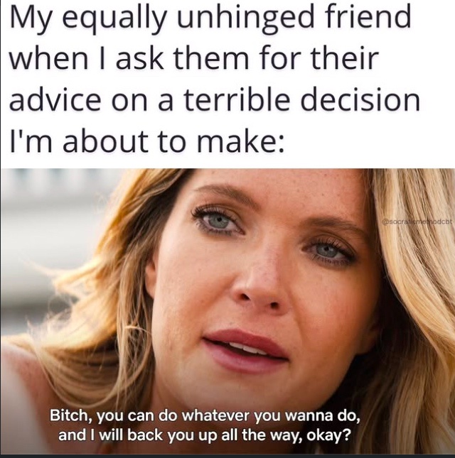 30 Backlogged Memes That Deserve Your Attention 30 Unhinged friend