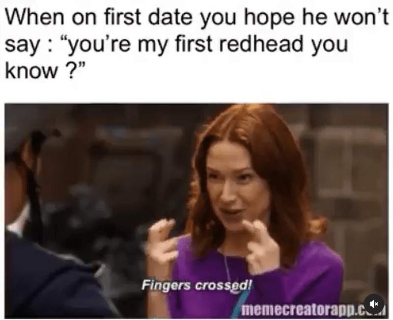 20 Redhead Memes to Celebrate World Redhead Day with Laughter 18 When on first date - Redhead Memes