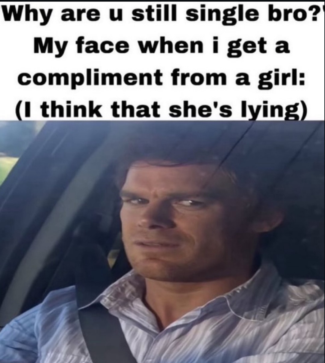 Why are you single bro