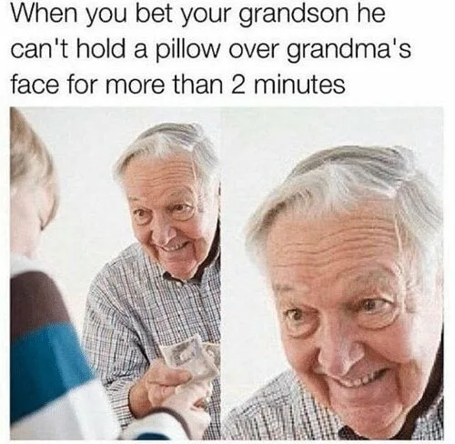30 Pointless Memes That Will Leave You Baffled 28 Bet your grandsom