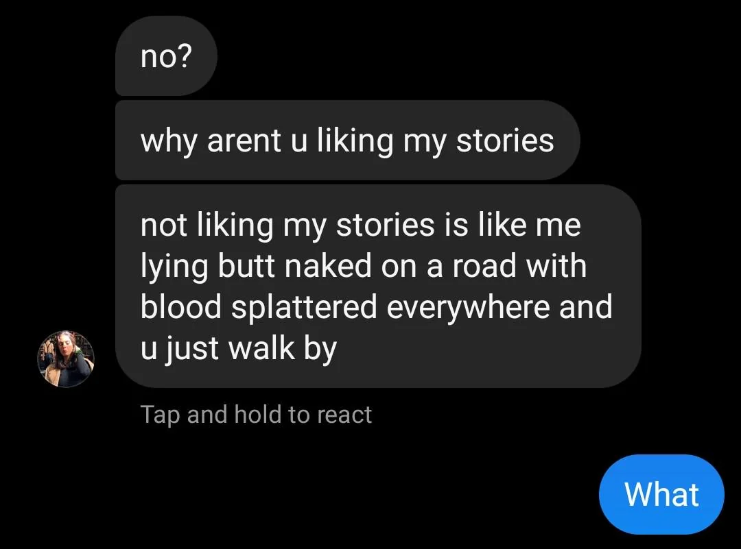 20 Hilarious Text Messages That Were Too Funny to Keep Private – Screenshots You Have to See 13 My girlfriend after I didn't like her story. - Hilarious Text Messages